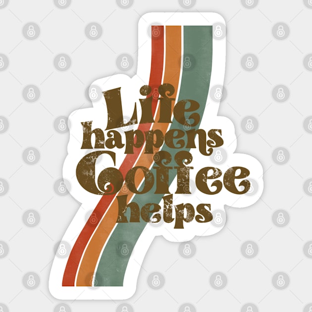 Life happens, coffee helps Sticker by Eloquent Moxie